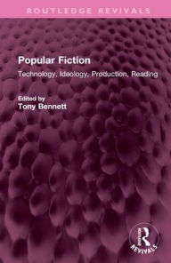 Popular Fiction: Technology, Ideology, Production, Reading