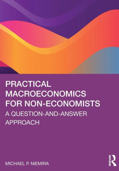 Practical Macroeconomics for Non-Economists: A Question-and-Answer Approach