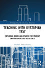 Teaching with Dystopian Text: Exploring Orwellian Spaces for Student Empowerment and Resilience