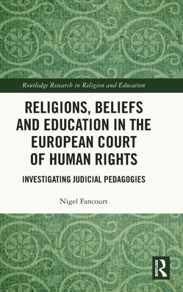 Religions, Beliefs and Education the European Court of Human Rights: Investigating Judicial Pedagogies