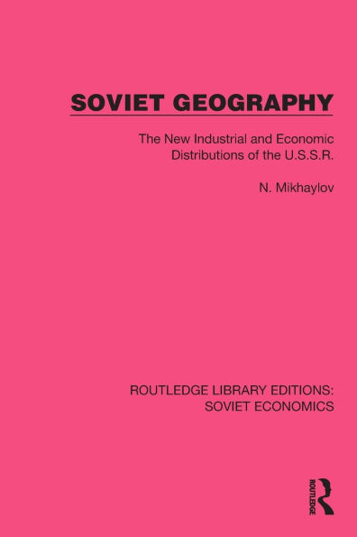 Soviet Geography: the New Industrial and Economic Distributions of U.S.S.R.