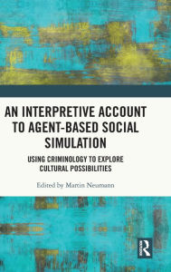 Title: An Interpretive Account to Agent-based Social Simulation: Using Criminology to Explore Cultural Possibilities, Author: Martin Neumann