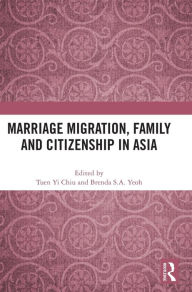 Title: Marriage Migration, Family and Citizenship in Asia, Author: Tuen Yi Chiu
