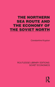 Title: The Northern Sea Route and the Economy of the Soviet North, Author: Constantine Krypton