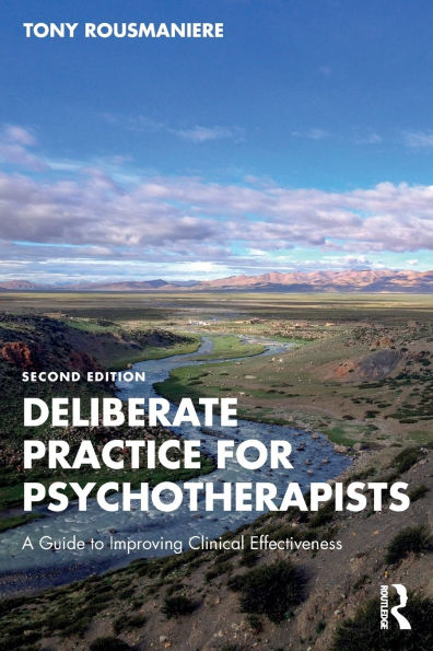 Deliberate Practice for Psychotherapists: A Guide to Improving Clinical Effectiveness