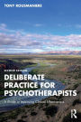 Deliberate Practice for Psychotherapists: A Guide to Improving Clinical Effectiveness