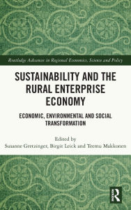 Title: Sustainability and the Rural Enterprise Economy: Economic, Environmental and Social Transformation, Author: Susanne Gretzinger