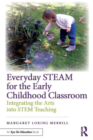 Everyday STEAM for the Early Childhood Classroom: Integrating Arts into STEM Teaching