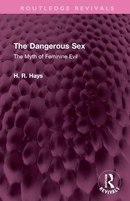 The Dangerous Sex: Myth of Feminine Evil