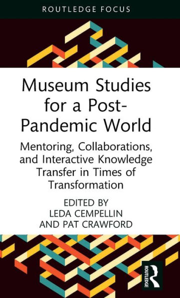 Museum Studies for a Post-Pandemic World: Mentoring, Collaborations, and Interactive Knowledge Transfer Times of Transformation