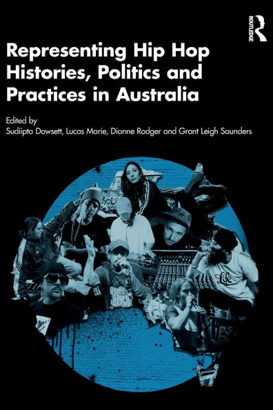 Representing Hip Hop Histories, Politics and Practices Australia