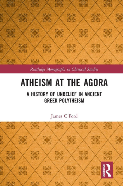 Atheism at the Agora: A History of Unbelief Ancient Greek Polytheism