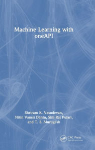 Title: Machine Learning with oneAPI, Author: Shriram K. Vasudevan