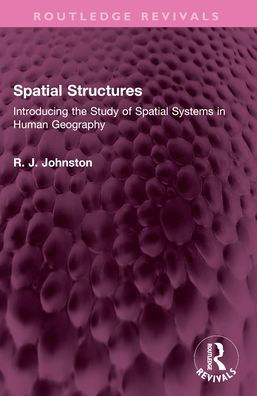 Spatial Structures: Introducing the Study of Spatial Systems in Human Geography