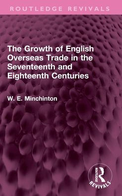 the Growth of English Overseas Trade Seventeenth and Eighteenth Centuries