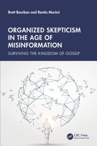 Title: Organized Skepticism in the Age of Misinformation: Surviving the Kingdom of Gossip, Author: Brett Bourbon