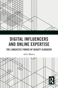 Title: Digital Influencers and Online Expertise: The Linguistic Power of Beauty Vloggers, Author: Aditi Bhatia