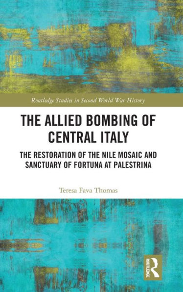 the Allied Bombing of Central Italy: Restoration Nile Mosaic and Sanctuary Fortuna at Palestrina