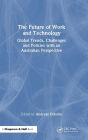 The Future of Work and Technology: Global Trends, Challenges and Policies with an Australian Perspective
