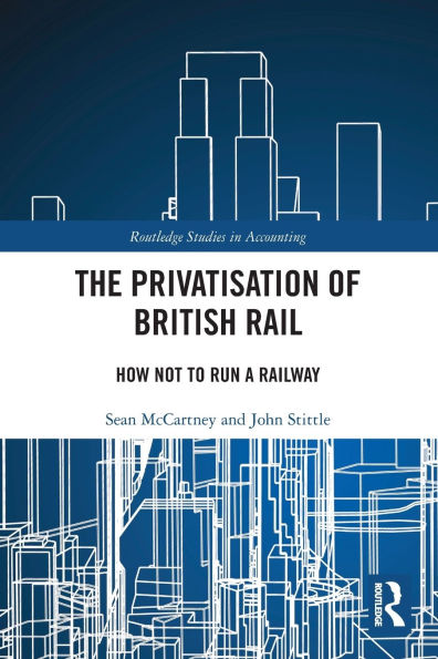 The Privatisation of British Rail: How Not to Run a Railway