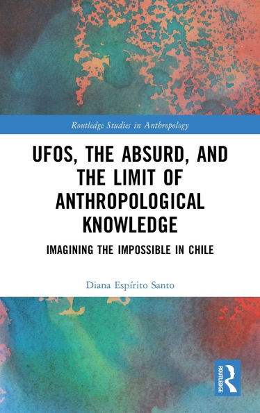 UFOs, the Absurd, and Limit of Anthropological Knowledge: Imagining Impossible Chile