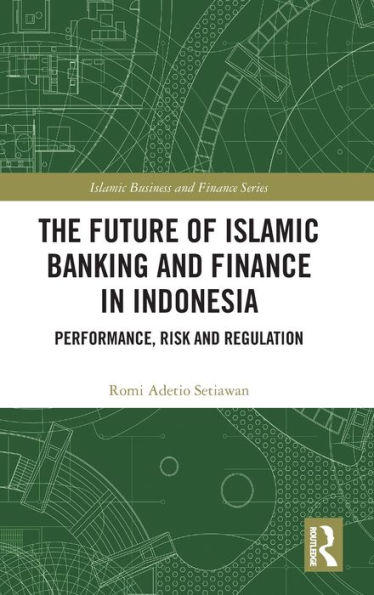 The Future of Islamic Banking and Finance Indonesia: Performance, Risk Regulation