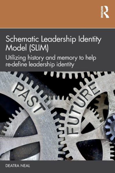 Schematic Leadership Identity Model (SLIM): Utilizing History and Memory to Help Re-define