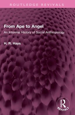From Ape to Angel: An Informal History of Social Anthropology