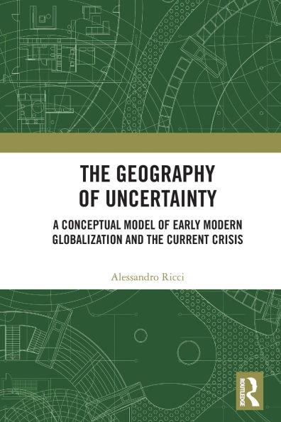 the Geography of Uncertainty: A Conceptual Model Early Modern Globalization and Current Crisis