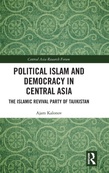 Political Islam and Democracy Central Asia: The Islamic Revival Party of Tajikistan