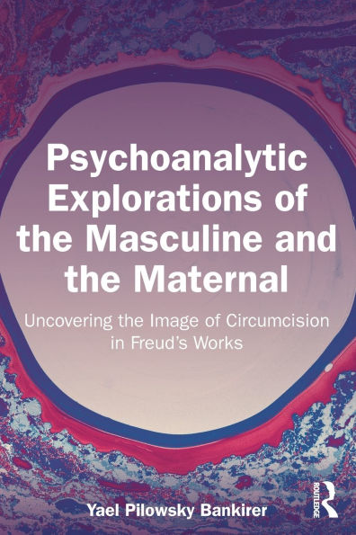 Psychoanalytic Explorations of the Masculine and Maternal: Uncovering Image Circumcision Freud's Works