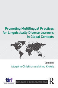 Title: Promoting Multilingual Practices for Linguistically Diverse Learners in Global Contexts, Author: MaryAnn Christison