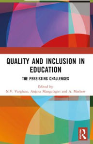 Title: Quality and Inclusion in Education: The Persisting Challenges, Author: N.V. Varghese