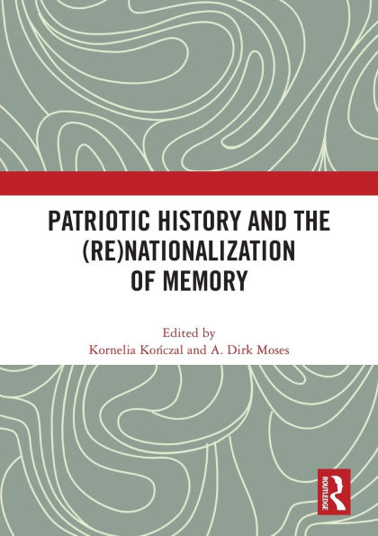 Patriotic History and the (Re)Nationalization of Memory