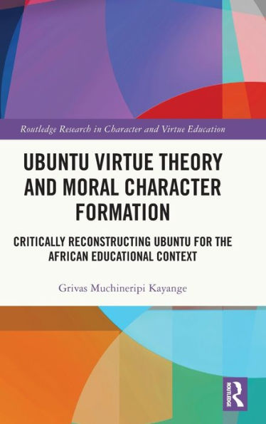 Ubuntu Virtue Theory and Moral Character Formation: Critically Reconstructing for the African Educational Context