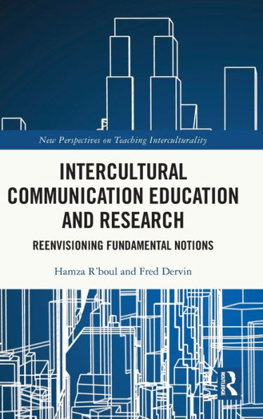 Intercultural Communication Education and Research: Reenvisioning Fundamental Notions