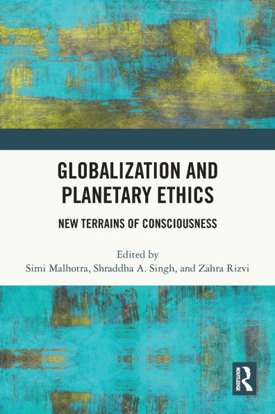 Globalization and Planetary Ethics: New Terrains of Consciousness