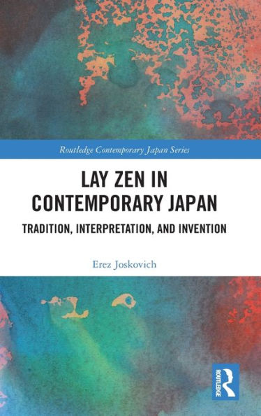 Lay Zen Contemporary Japan: Tradition, Interpretation, and Invention