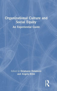 Title: Organizational Culture and Social Equity: An Experiential Guide, Author: Stephanie Dolamore