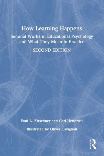 How Learning Happens: Seminal Works in Educational Psychology and What They Mean in Practice