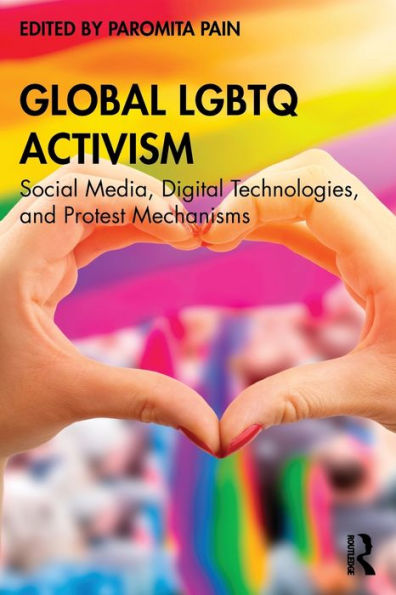 Global LGBTQ Activism: Social Media, Digital Technologies, and Protest Mechanisms