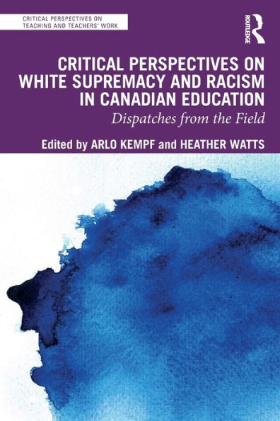 Critical Perspectives on White Supremacy and Racism Canadian Education: Dispatches from the Field
