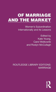 Title: Of Marriage and the Market: Women's Subordination Internationally and its Lessons, Author: Kate Young