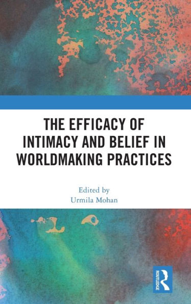 The Efficacy of Intimacy and Belief Worldmaking Practices