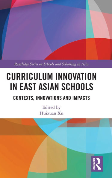 Curriculum Innovation East Asian Schools: Contexts, Innovations and Impacts