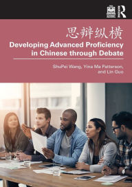 Title: ???? Developing Advanced Proficiency in Chinese through Debate, Author: ShuPei Wang
