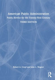 Title: American Public Administration: Public Service for the Twenty-First Century, Author: Robert A. Cropf