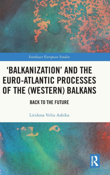 'Balkanization' and the Euro-Atlantic Processes of (Western) Balkans: Back to Future