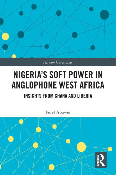 Nigeria's Soft Power Anglophone West Africa: Insights from Ghana and Liberia