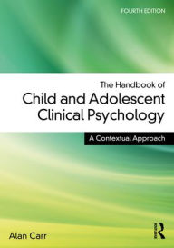 Title: The Handbook of Child and Adolescent Clinical Psychology: A Contextual Approach, Author: Alan Carr